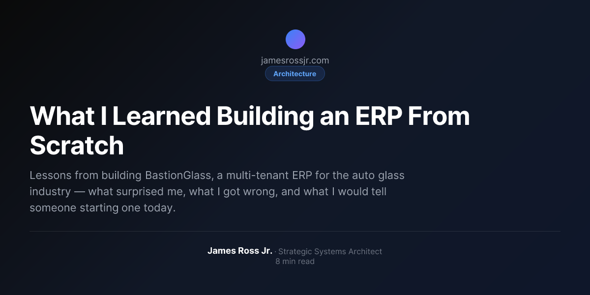 What I Learned Building an ERP From Scratch | James Ross Jr.