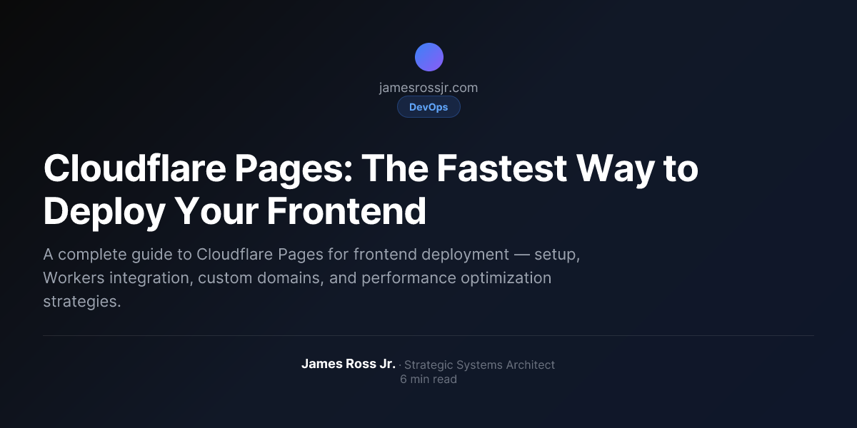 Cloudflare Pages: The Fastest Way to Deploy Your Frontend | James Ross Jr.