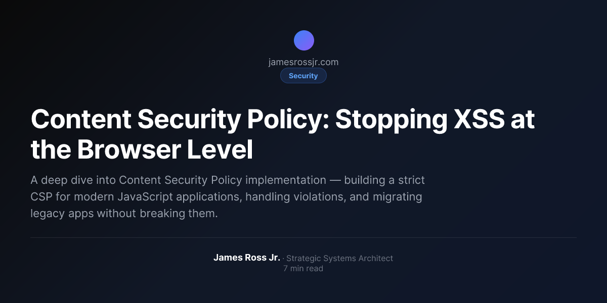 Content Security Policy: Stopping XSS at the Browser Level | James Ross Jr.