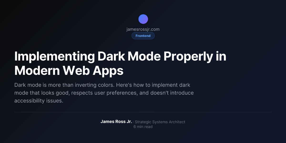 Implementing Dark Mode Properly in Modern Web Apps | James Ross Jr.