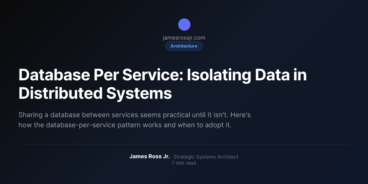 Database Per Service: Isolating Data in Distributed Systems | James ...