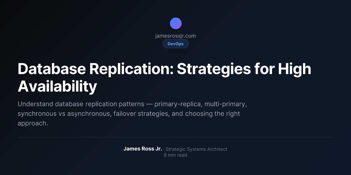 Database Replication: Strategies for High Availability | James Ross Jr.