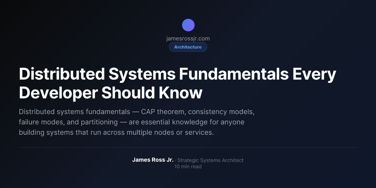 Distributed Systems Fundamentals Every Developer Should Know | James ...