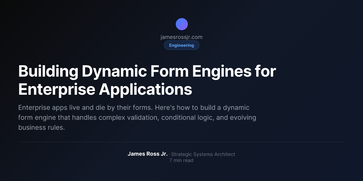Building Dynamic Form Engines for Enterprise Applications | James Ross Jr.