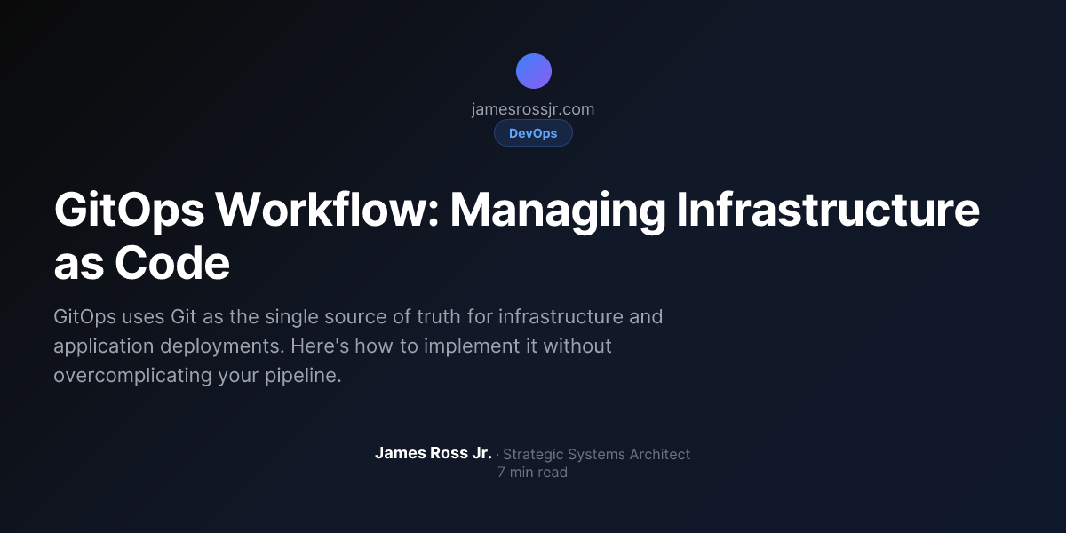 GitOps Workflow: Managing Infrastructure as Code | James Ross Jr.