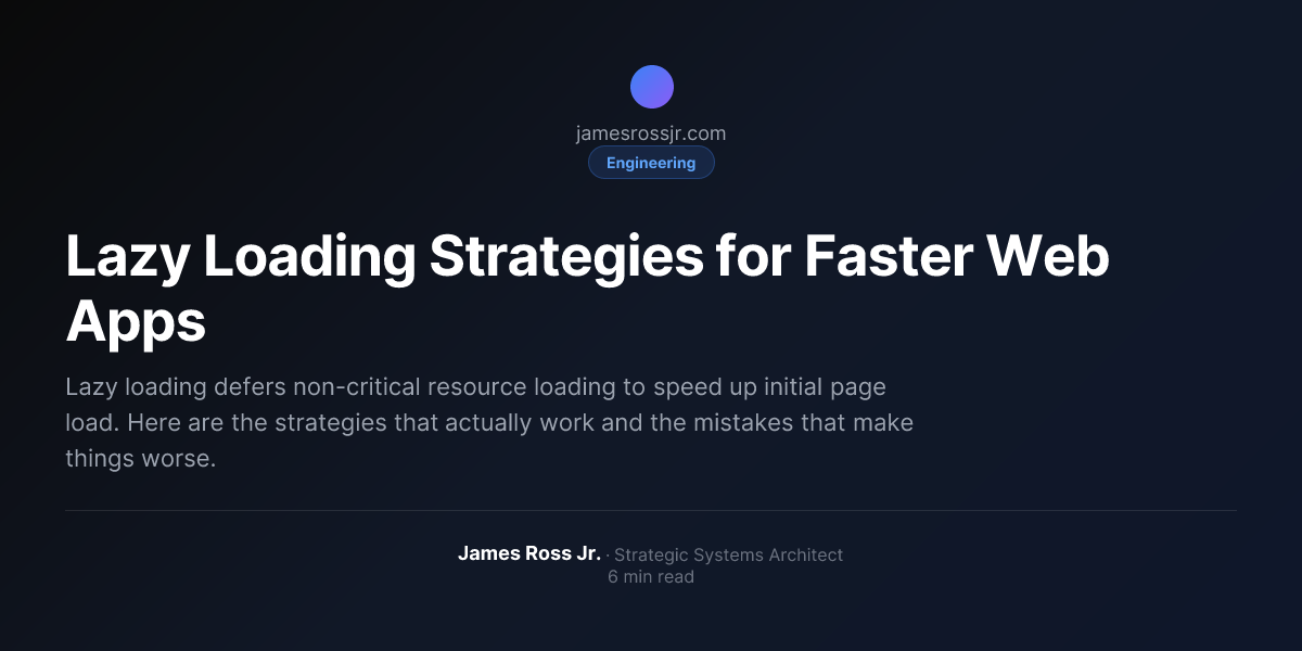 Lazy Loading Strategies for Faster Web Apps | James Ross Jr.