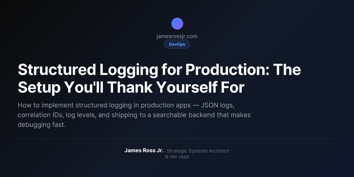Structured Logging for Production: The Setup You'll Thank Yourself For ...