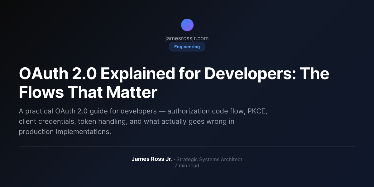 OAuth 2.0 Explained for Developers: The Flows That Matter | James Ross Jr.
