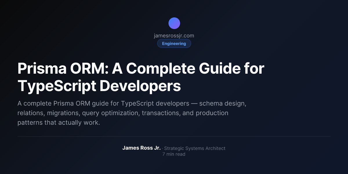 Prisma ORM: A Complete Guide for TypeScript Developers | James Ross Jr.