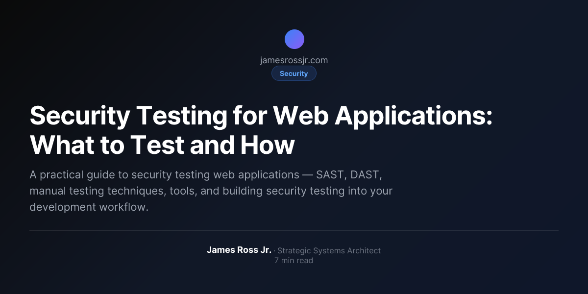 Security Testing for Web Applications: What to Test and How | James ...