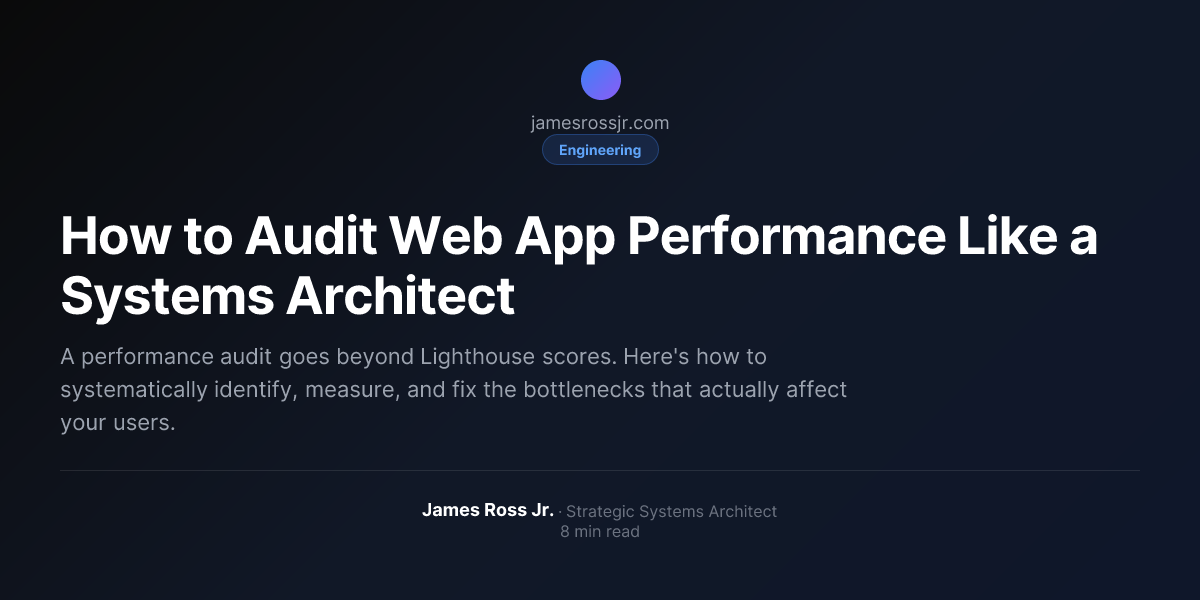How to Audit Web App Performance Like a Systems Architect | James Ross Jr.